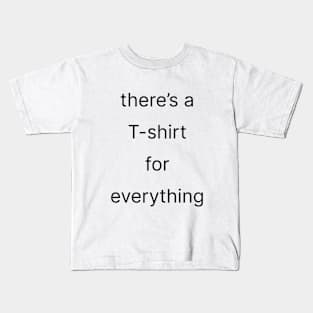 there’s a T-shirt for everything Kids T-Shirt